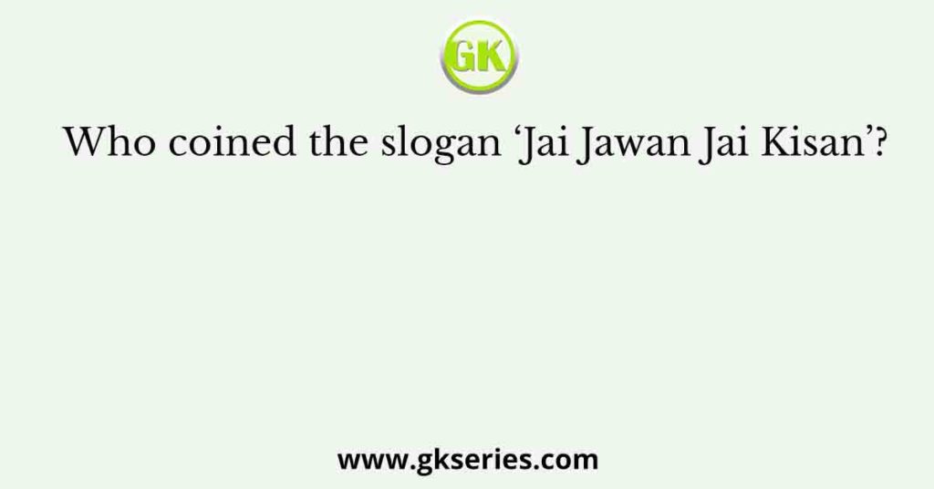 Who Coined The Slogan Jai Jawan Jai Kisan