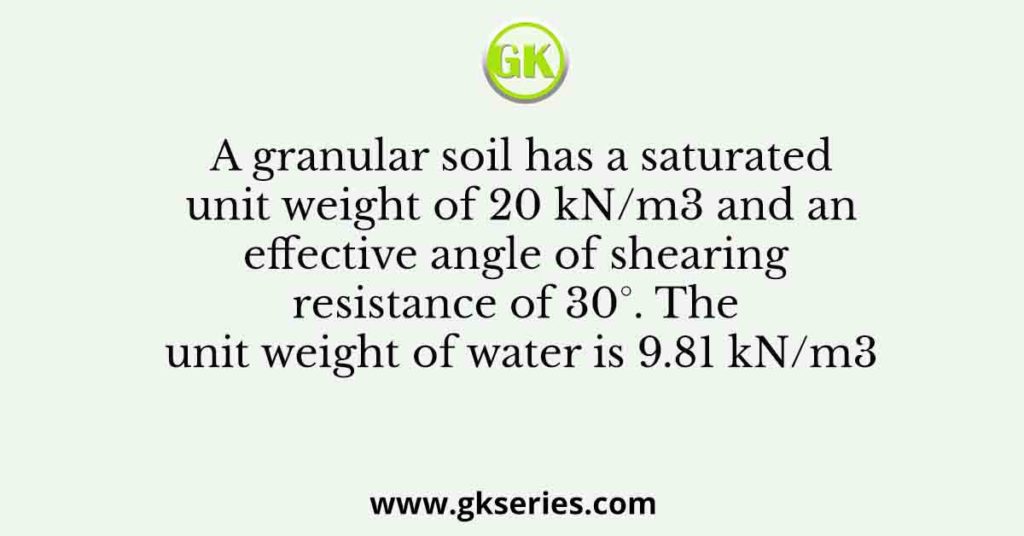 A Granular Soil Has A Saturated Unit Weight Of Kn M And An