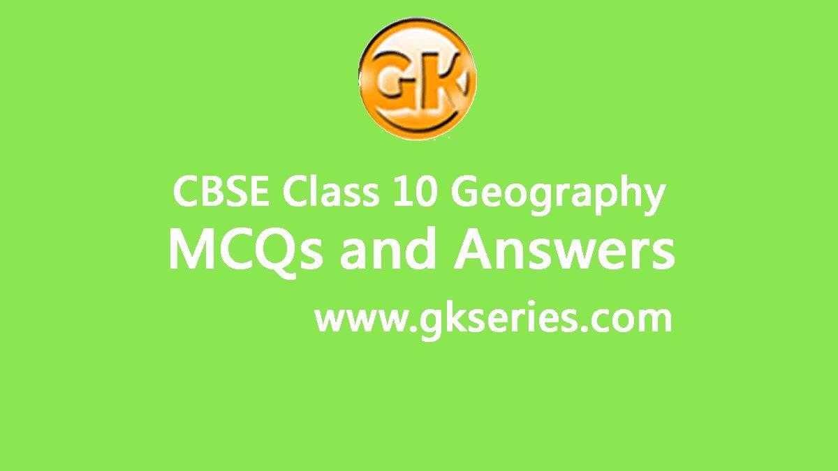 CBSE Class 10 Geography Multiple Choice Questions MCQs With Answers