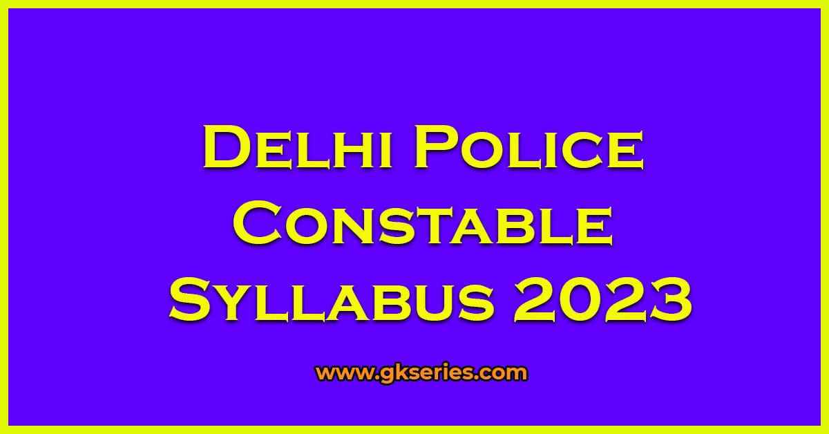 Delhi Police Constable Syllabus 2023