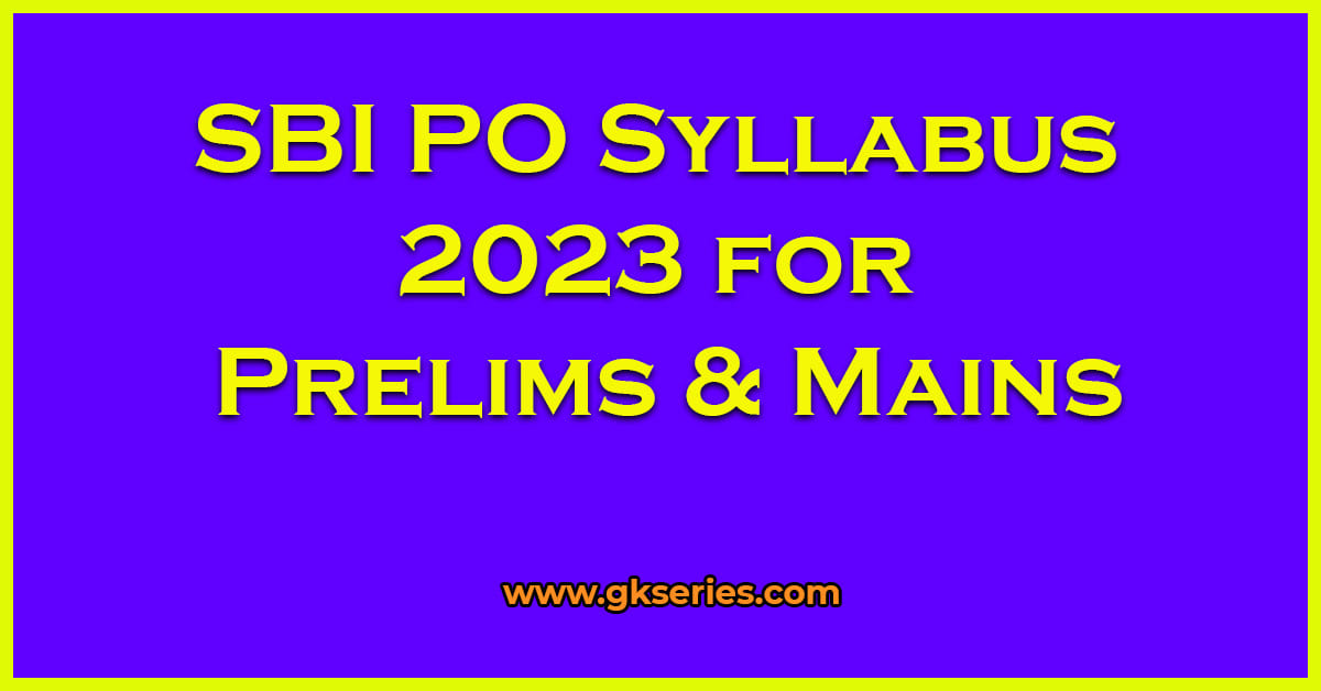 SBI PO Syllabus 2023 For Prelims Mains