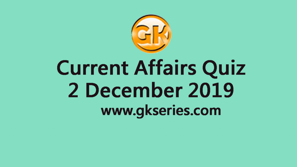 Current Affairs Quiz 2 December 2019