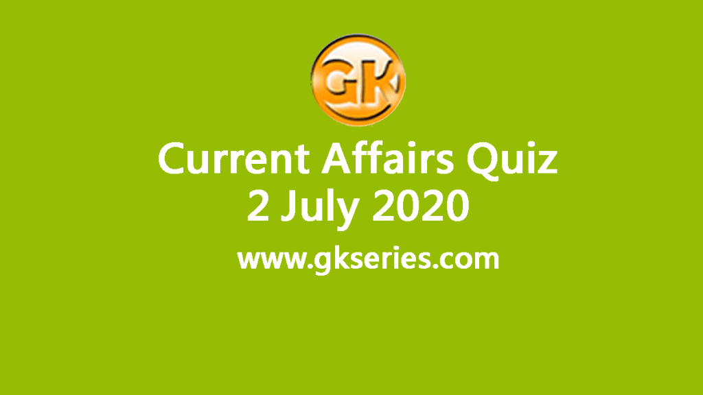 Daily Current Affairs Quiz 2 July 2020