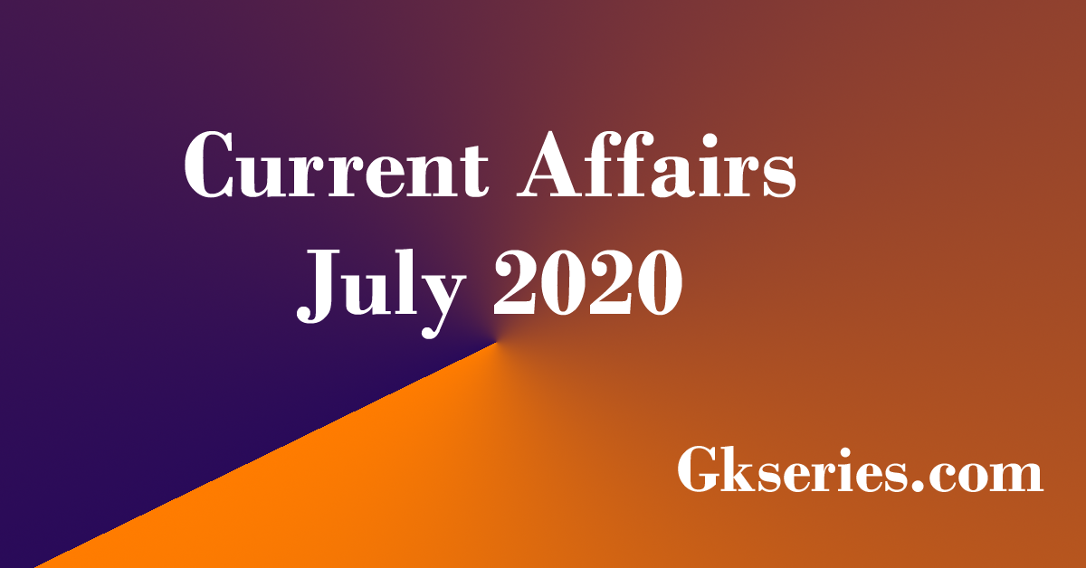 current affairs july 2020