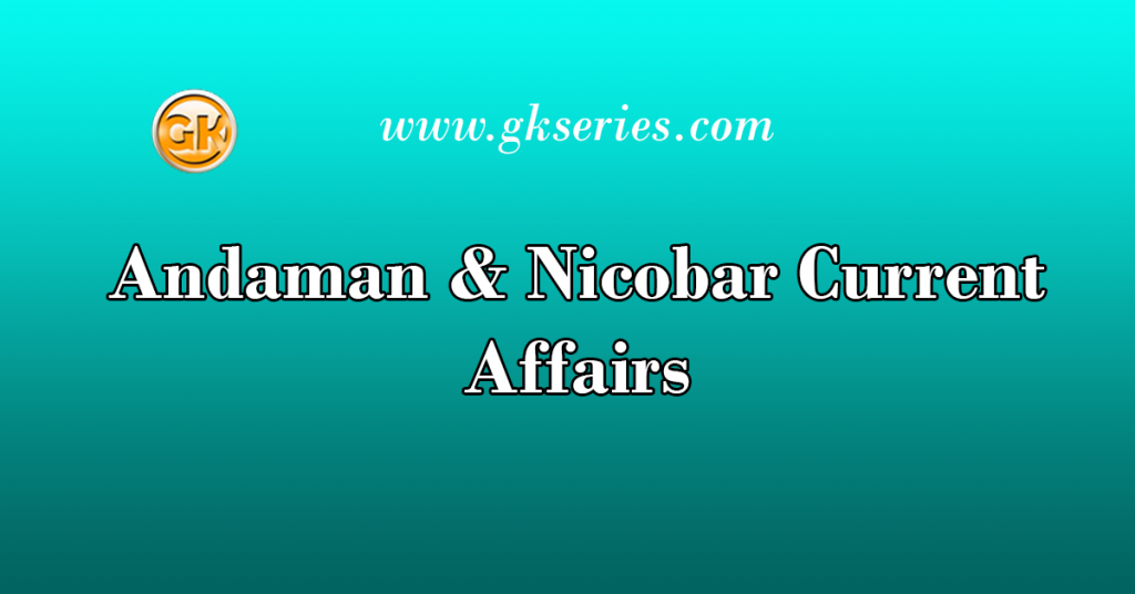 Andaman & Nicobar Current Affairs