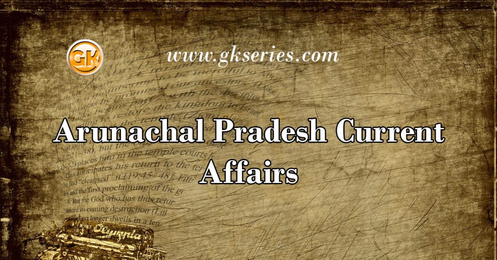 Arunachal Pradesh Current Affairs