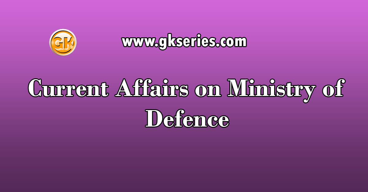 Current Affairs on Ministry of Defence