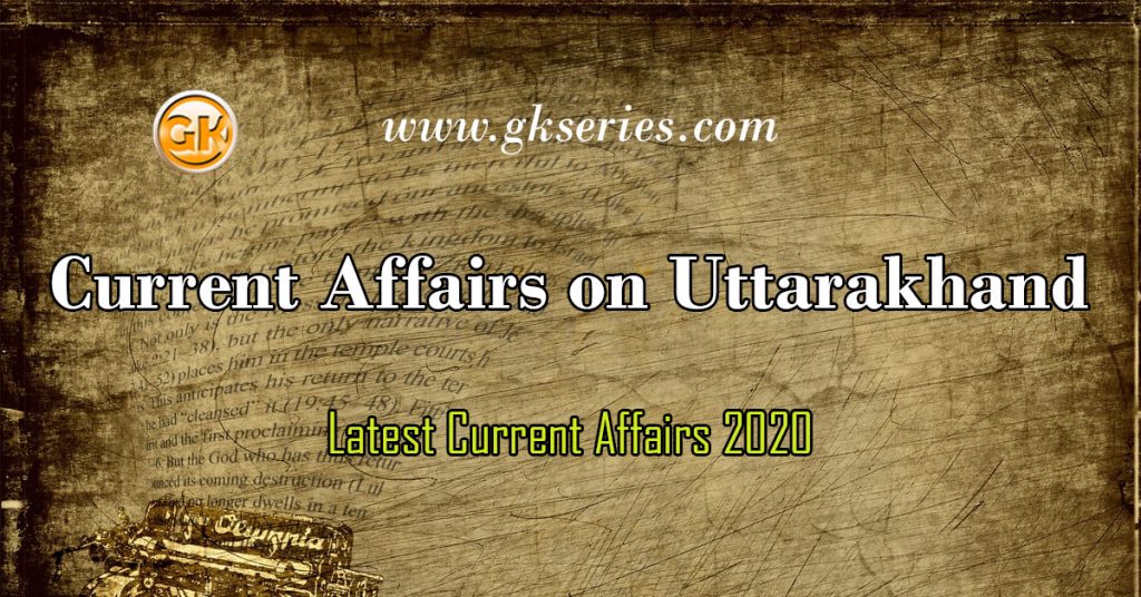 Current Affairs on Uttarakhand