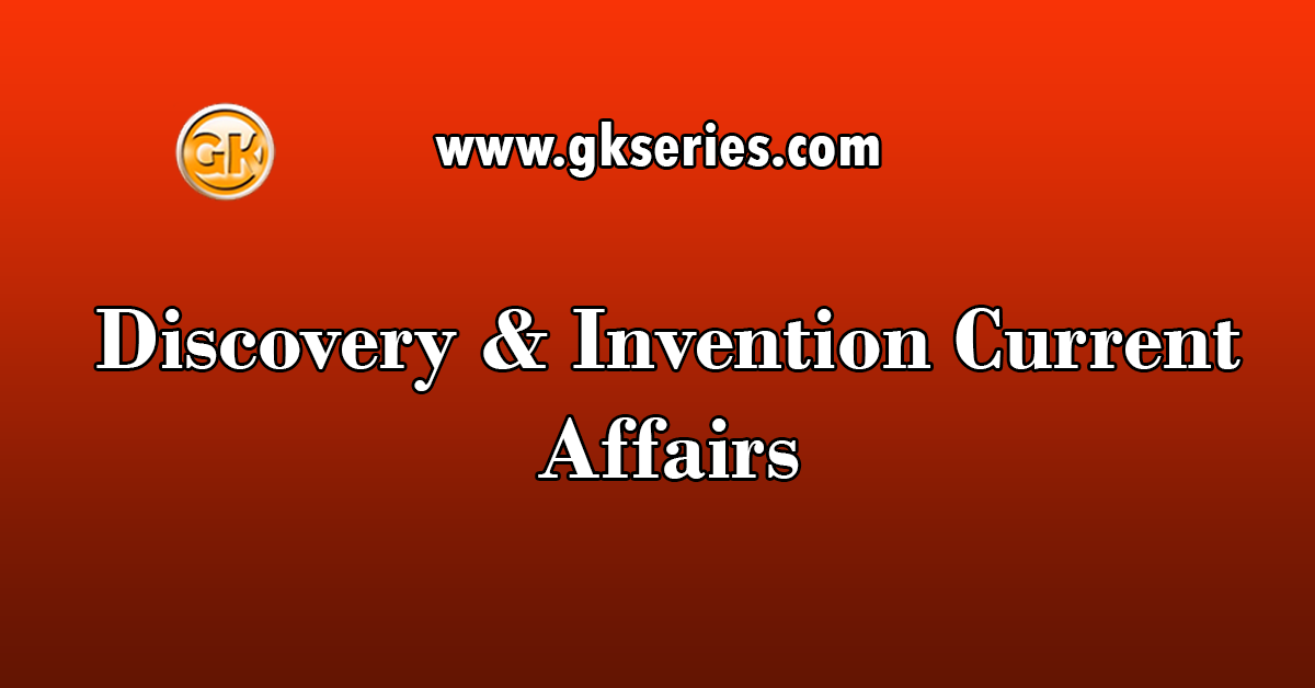 Discovery & Invention Current Affairs