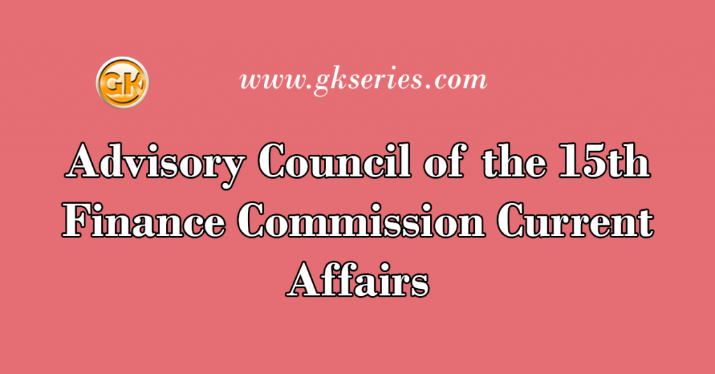 Advisory Council of the 15th Finance Commission Current Affairs