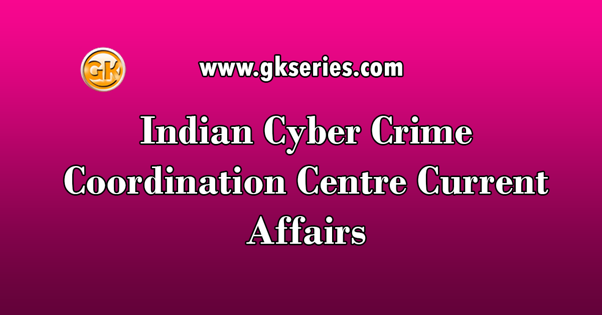 Indian Cyber Crime Coordination Centre Current Affairs