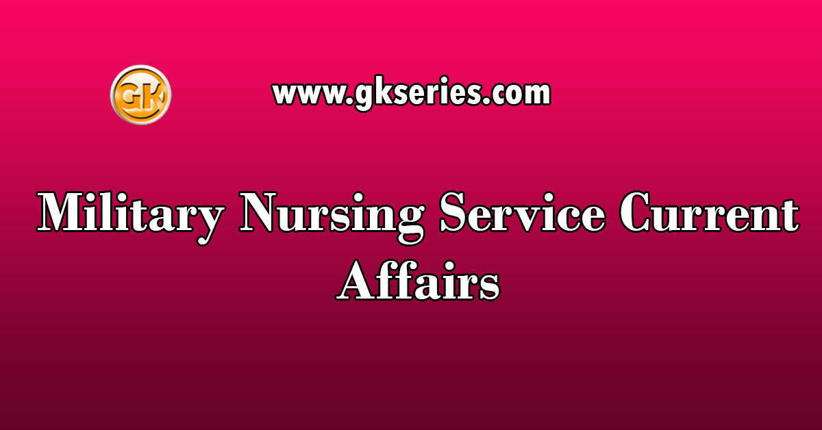 Military Nursing Service Current Affairs