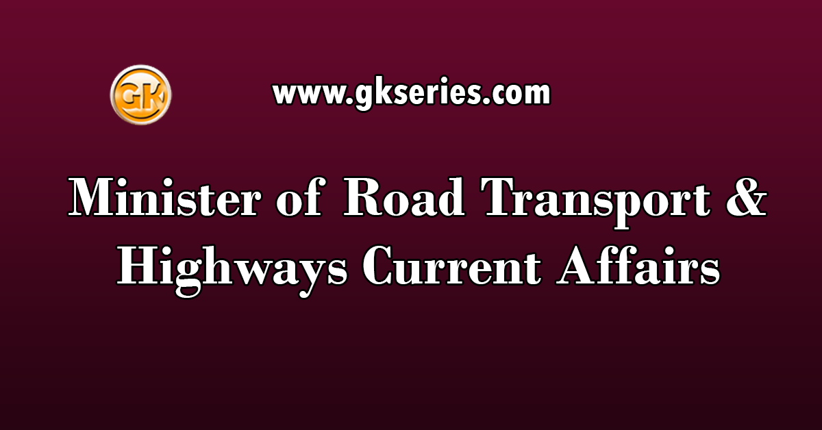 Minister of Road Transport & Highways Current Affairs