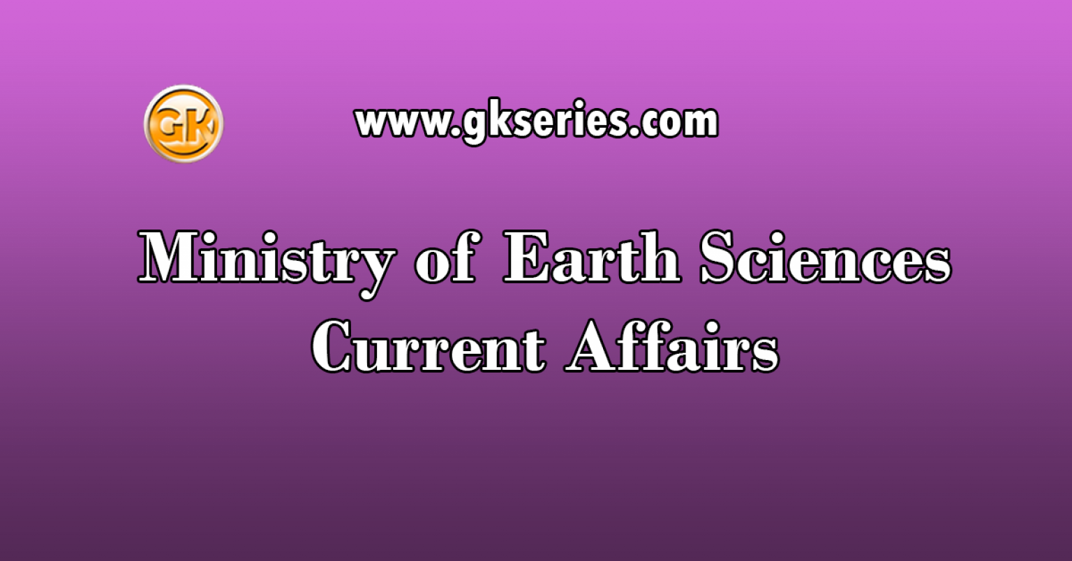 Ministry Of Earth Sciences Current Affairs | Latest Current Affairs