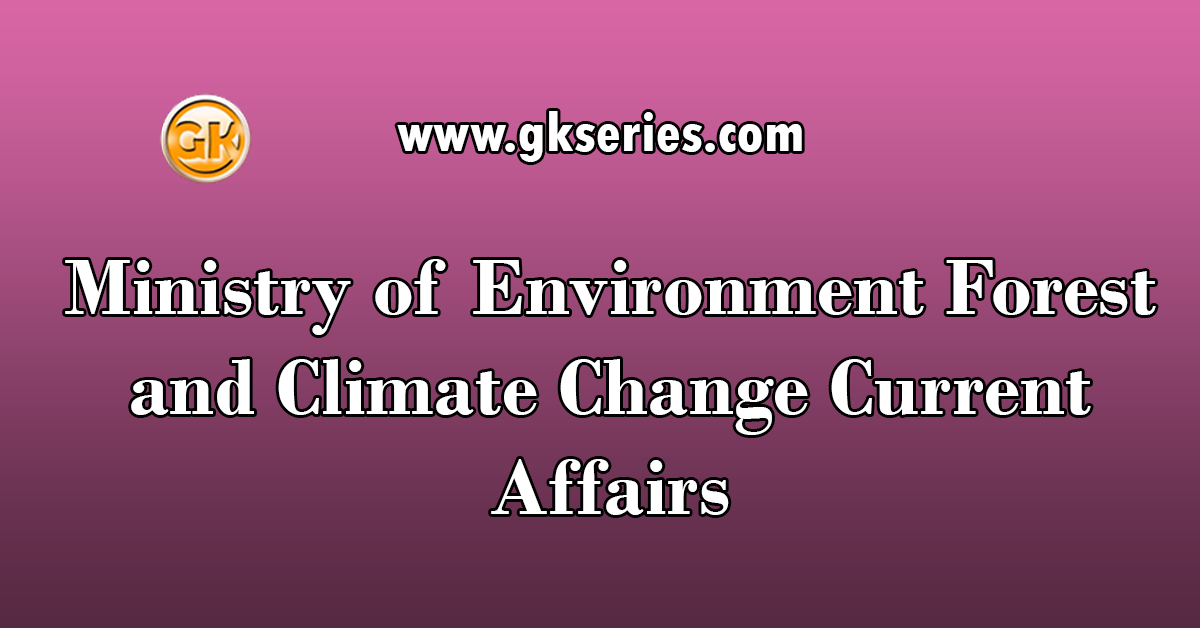 Ministry of Environment Forest and Climate Change Current Affairs