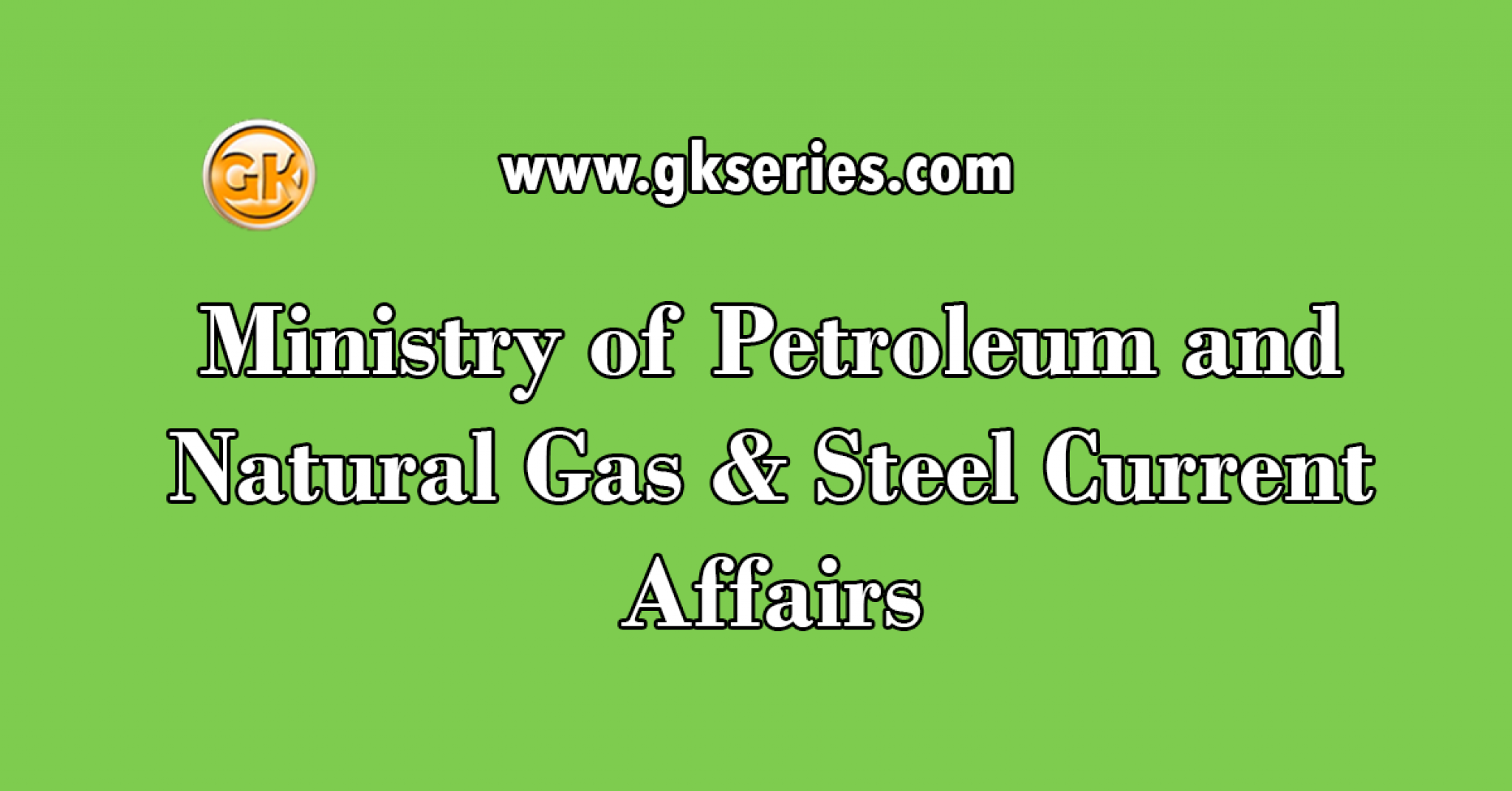 Ministry Of Petroleum And Natural Gas And Steel Current Affairs