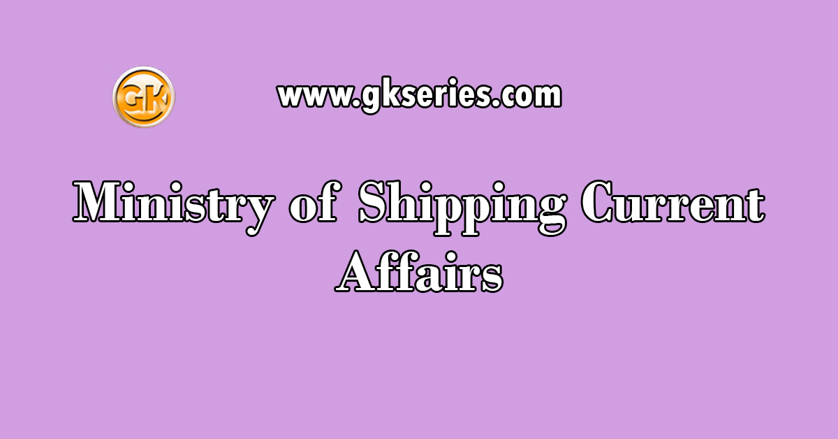 Ministry of Shipping Current Affairs