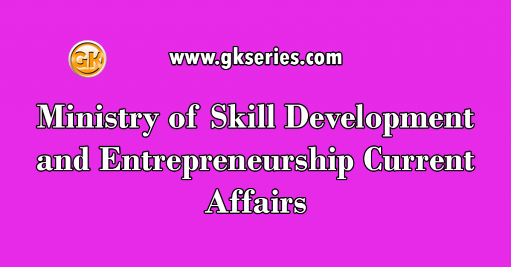 Ministry Of Skill Development And Entrepreneurship Current Affairs