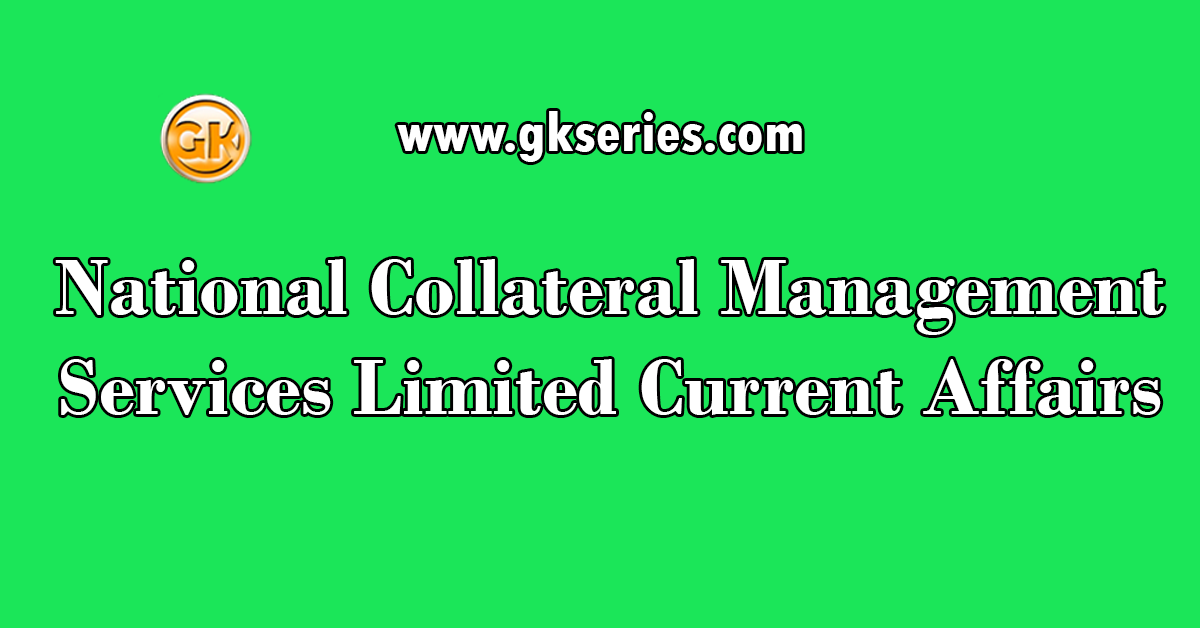 National Collateral Management Services Limited Current Affairs