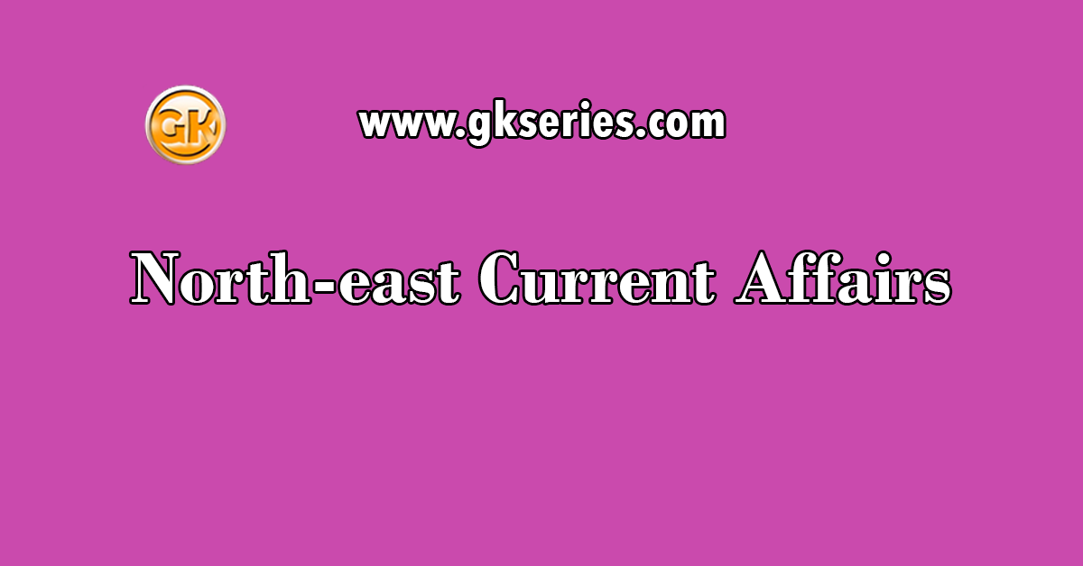 North-east Current Affairs