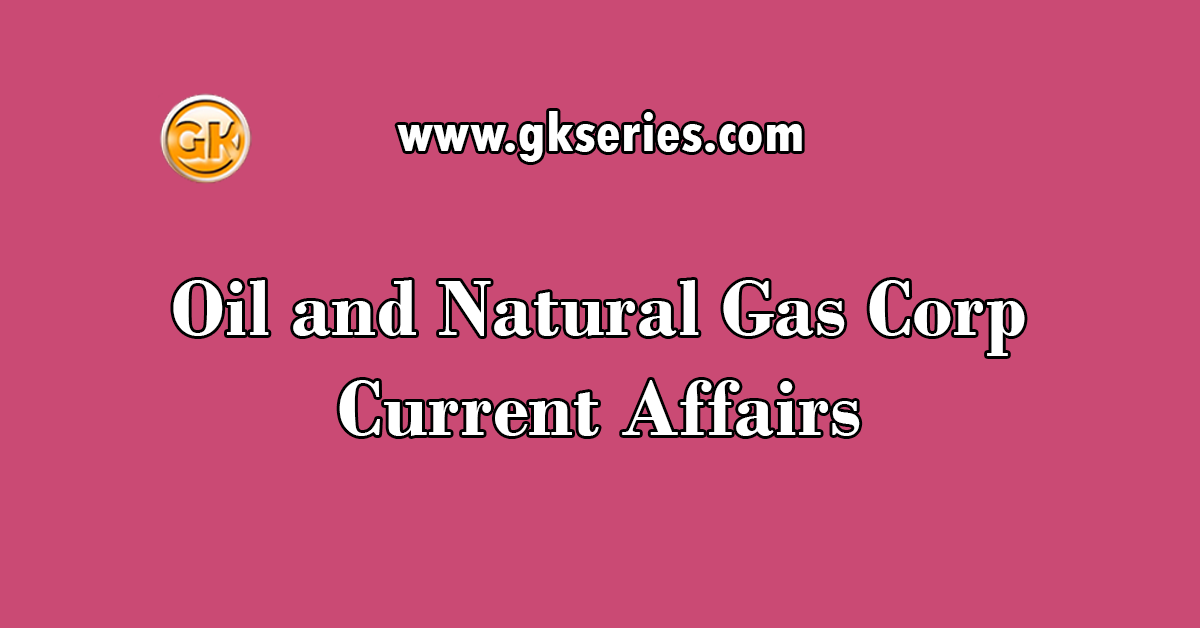 Oil and Natural Gas Corp Current Affairs