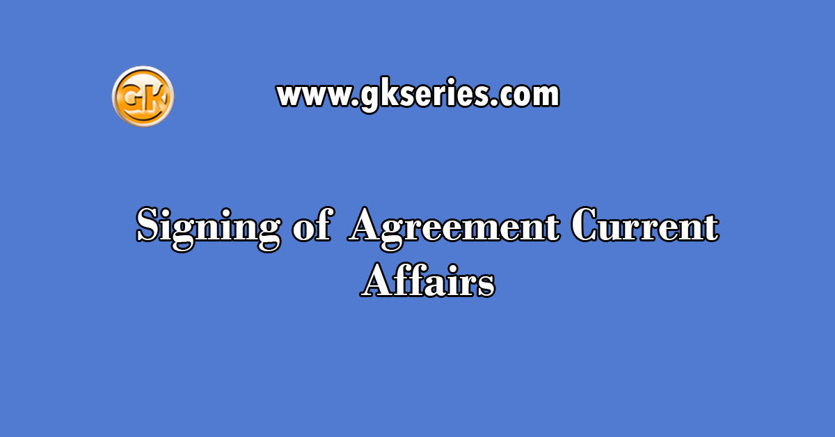 Signing of Agreement Current Affairs