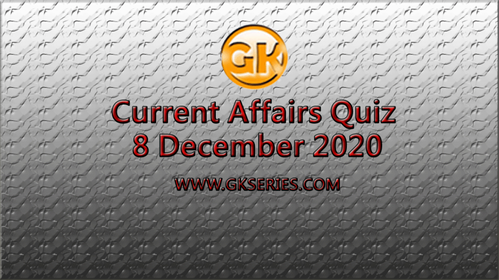 Daily Current Affairs Quiz 8 December 2020