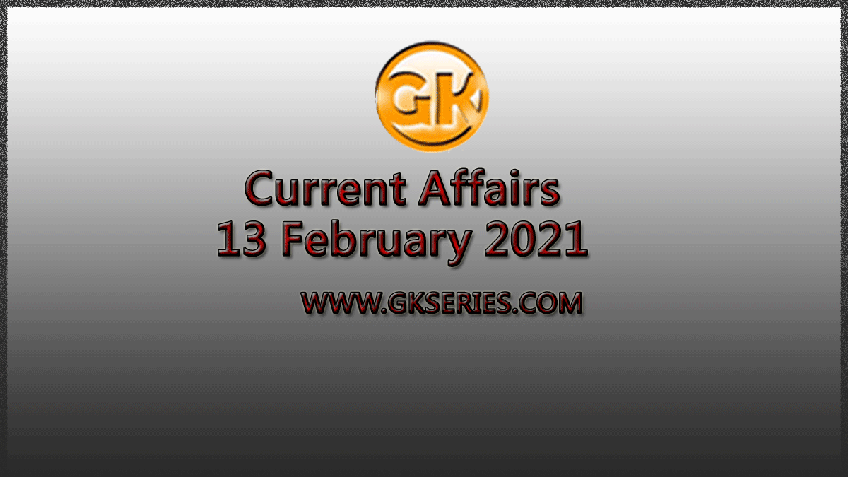 Top 10 Current Affairs – 13 February 2021
