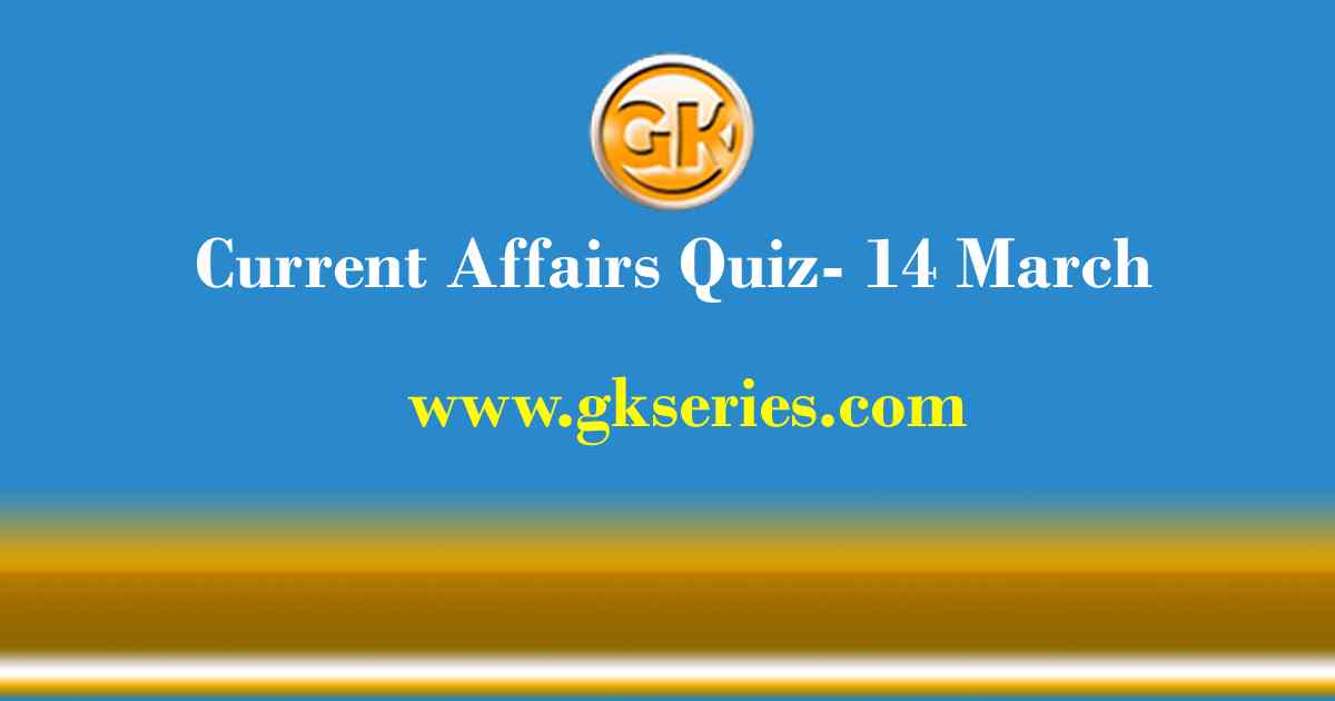 Daily Current Affairs Quiz 14 March 2021