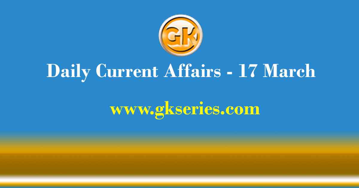 Current Affairs 17 March 2021 – Gkseries