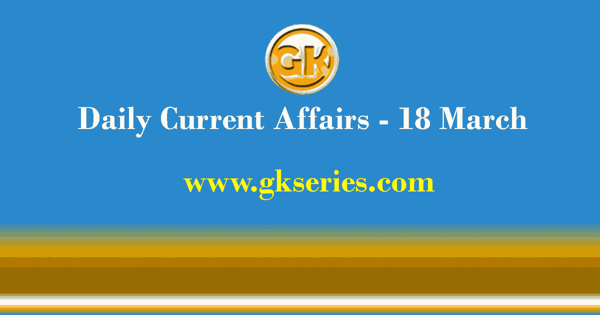 Current Affairs 18 March 2021 – Gkseries