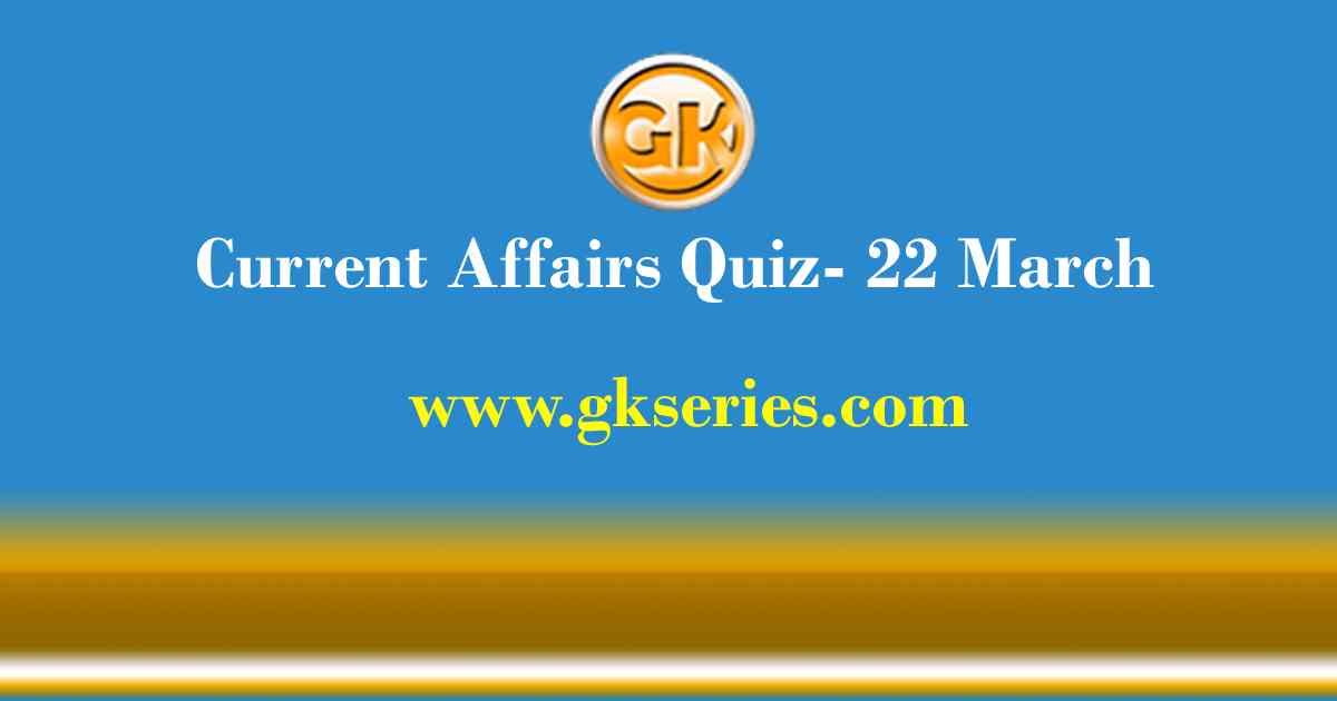 Daily Current Affairs Quiz 22 March 2021