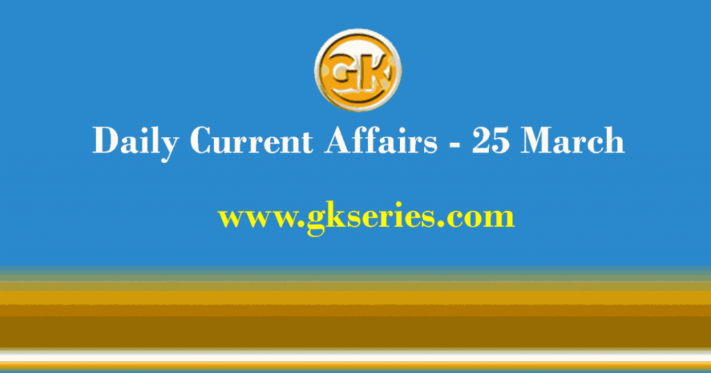 Current Affairs 25 March 2021 – Gkseries