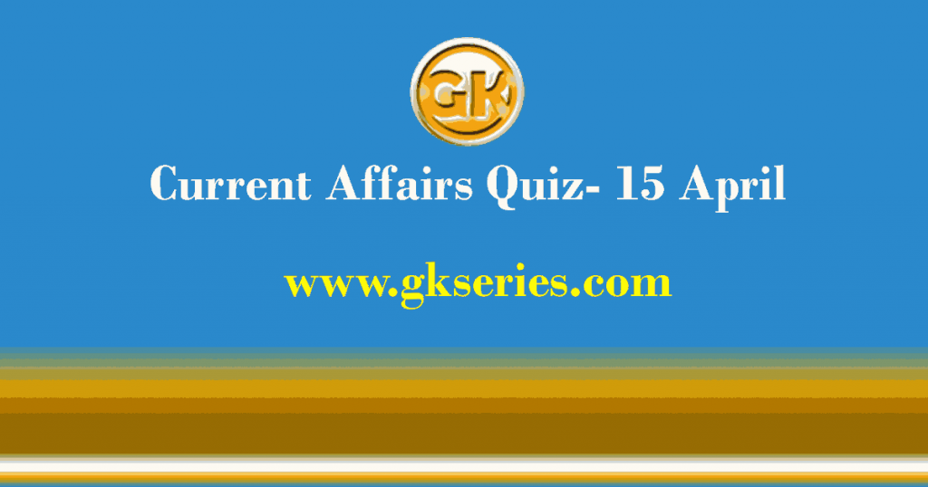 Daily Current Affairs Quiz 15 April 2021