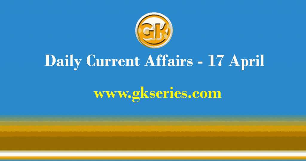 Current Affairs 17 April 2021