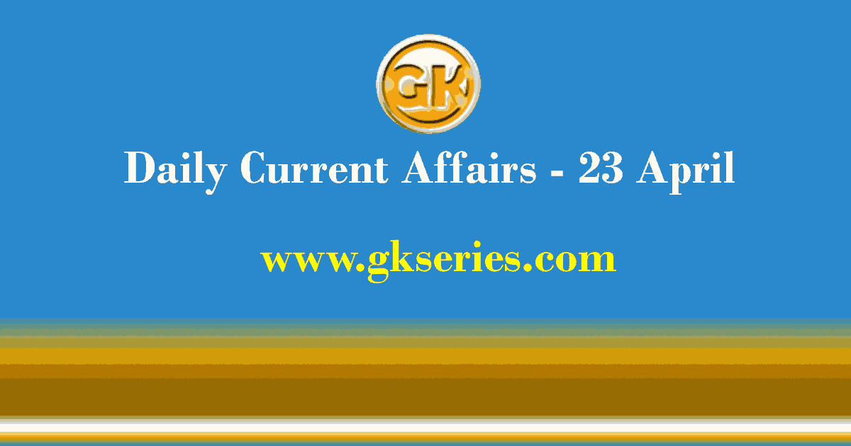 Current Affairs Today | 23 April 2021