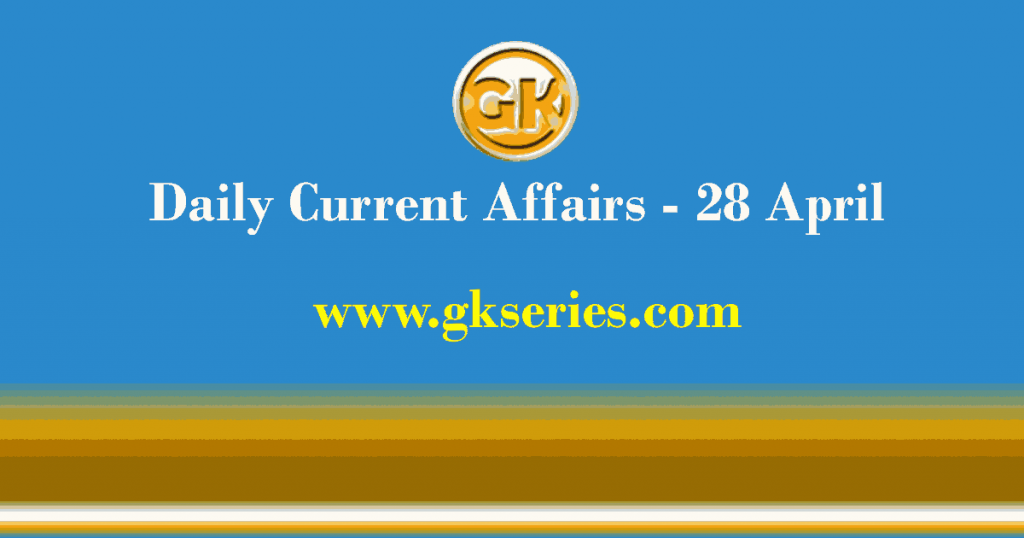 Daily Current Affairs 28 April 2021 Gkseries