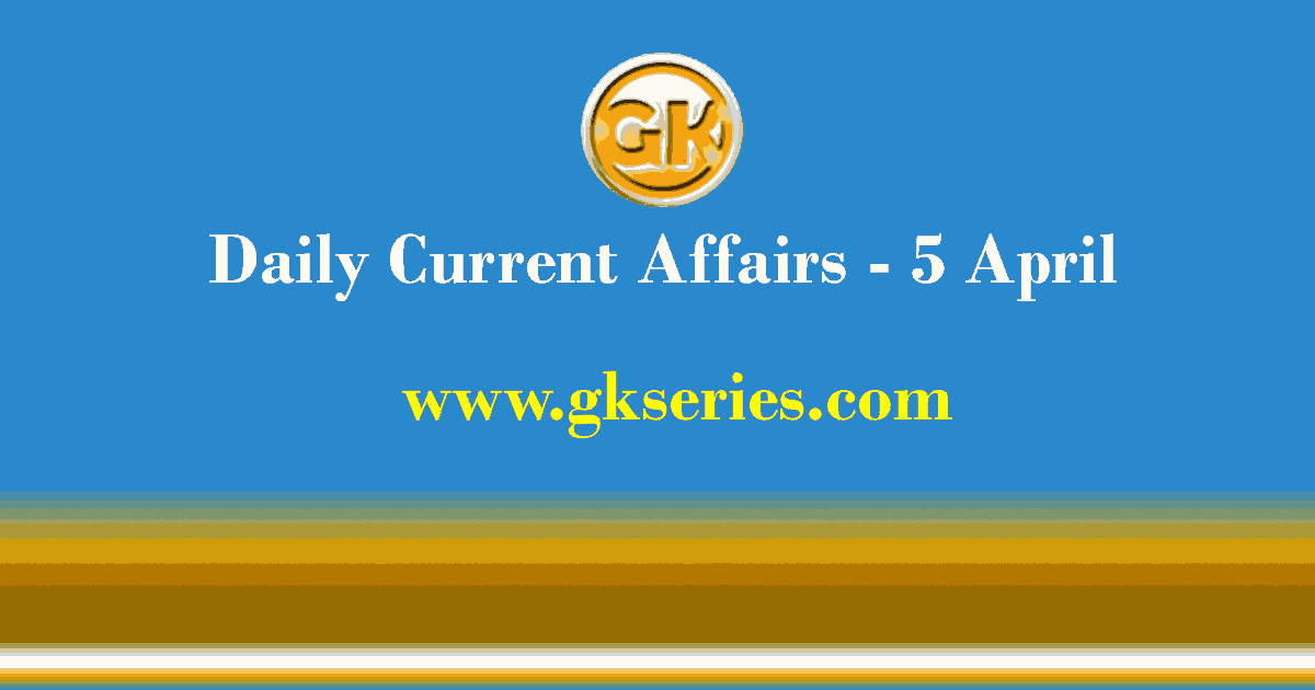 Current Affairs 5 April 2021 – Gkseries