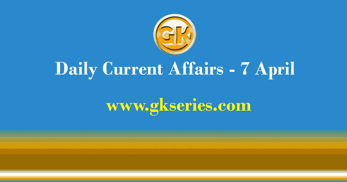 Current Affairs 7 April 2021 – Gkseries