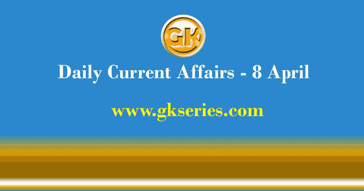 Current Affairs 8 April 2021 – Gkseries