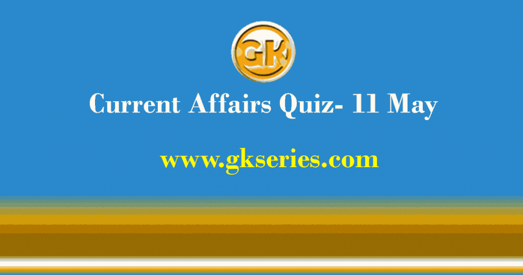 Daily Current Affairs Quiz 11 May 2021