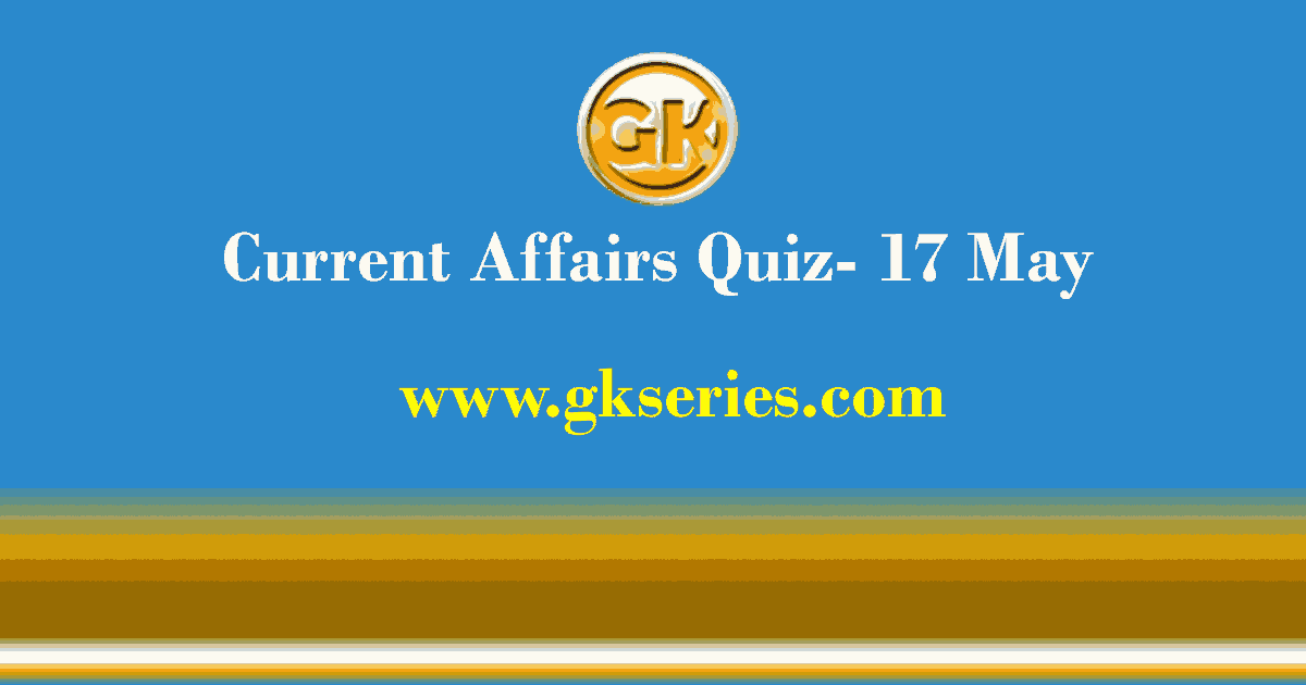 Daily Current Affairs Quiz 17 May 2021