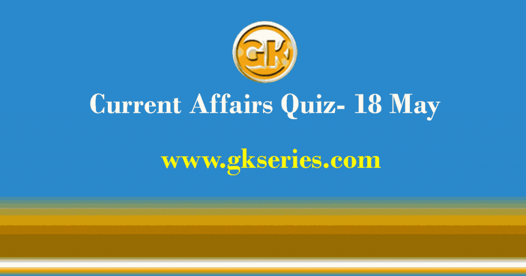 Daily Current Affairs Quiz 18 May 2021