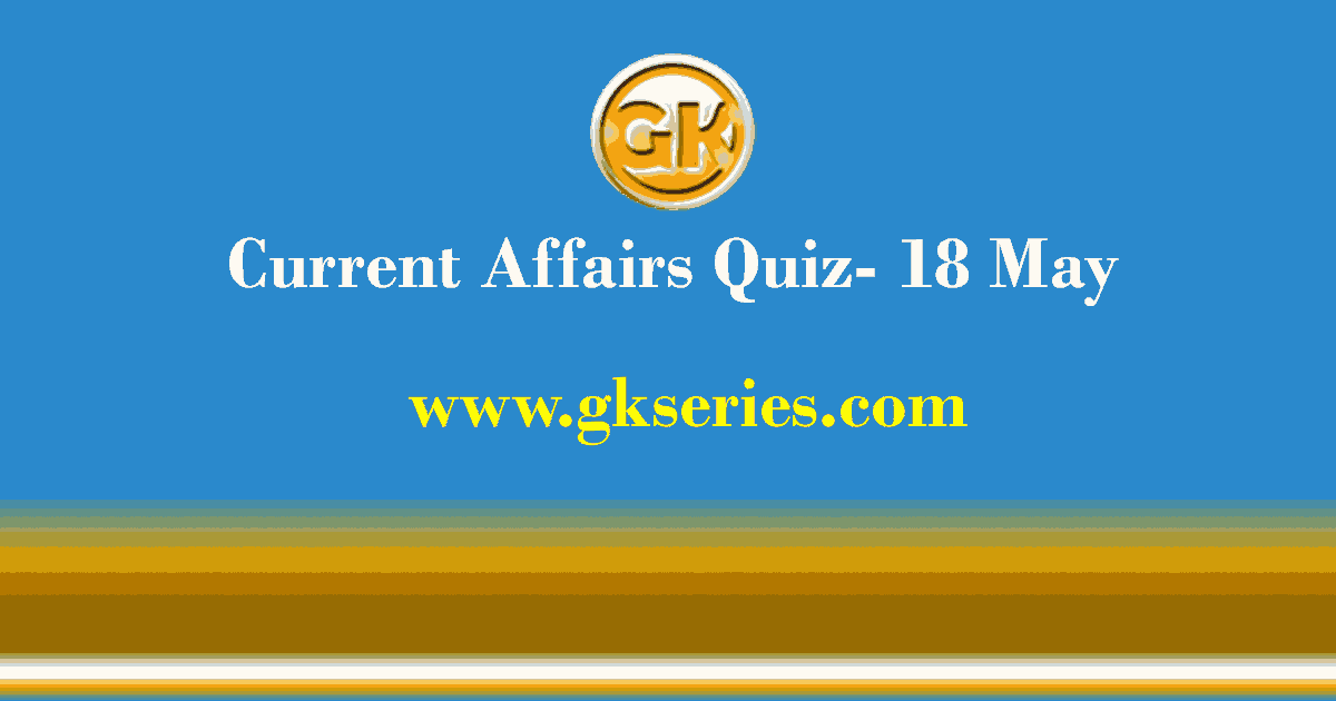 Daily Current Affairs Quiz 18 May 2021