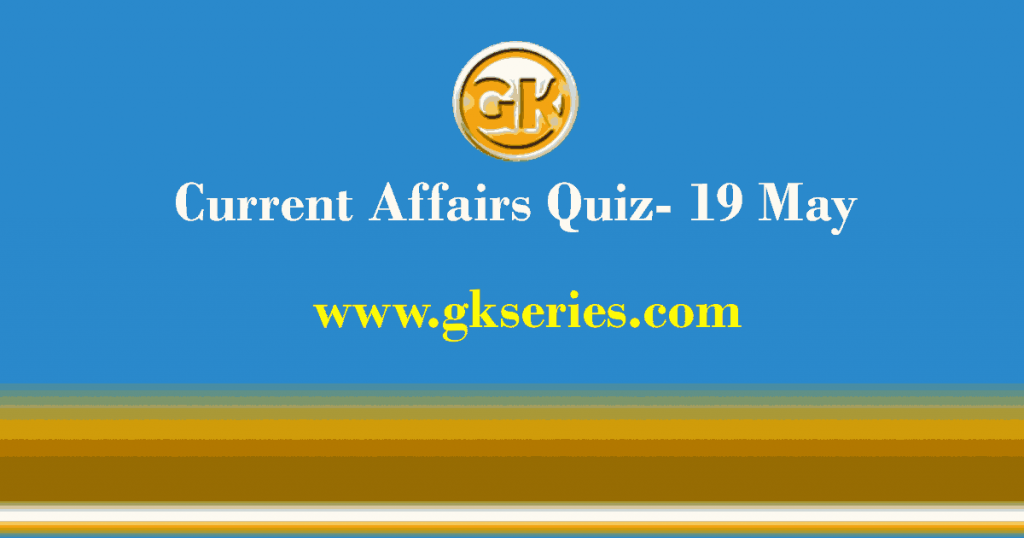 Daily Current Affairs Quiz 19 May 2021