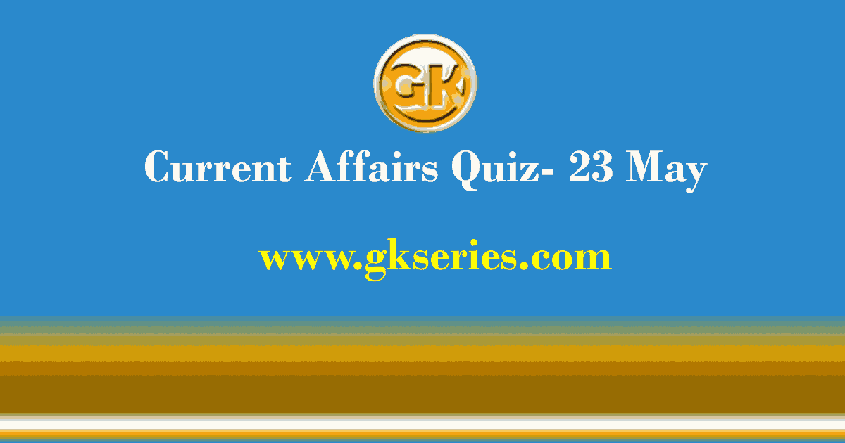 Daily Current Affairs Quiz 23 May 2021