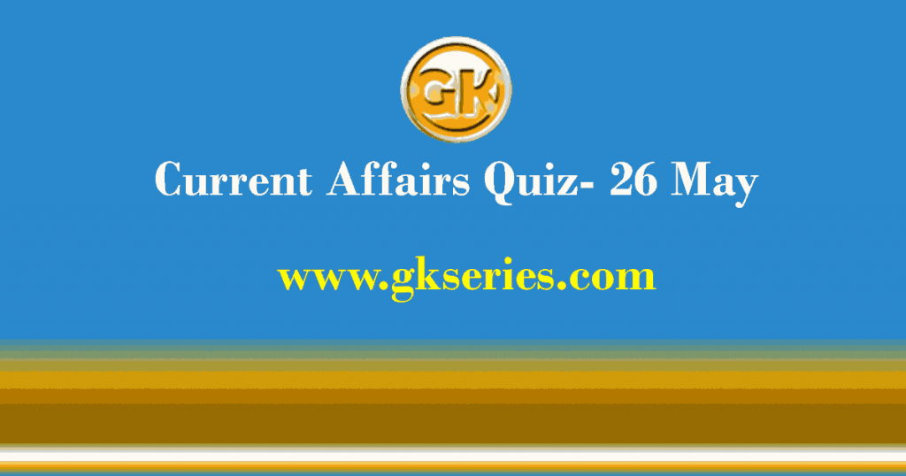 Daily Current Affairs Quiz 26 May 2021