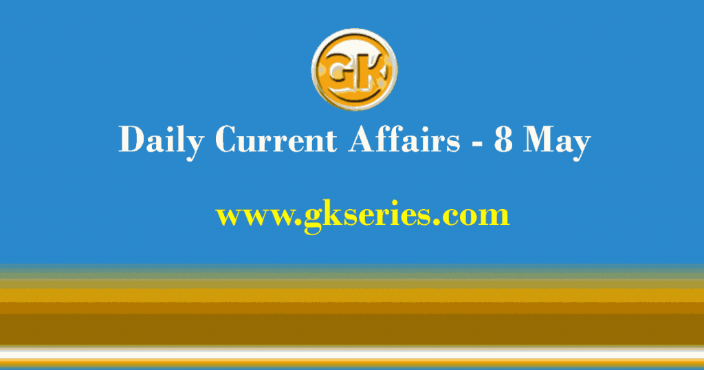 Daily Current Affairs 8 May 2021