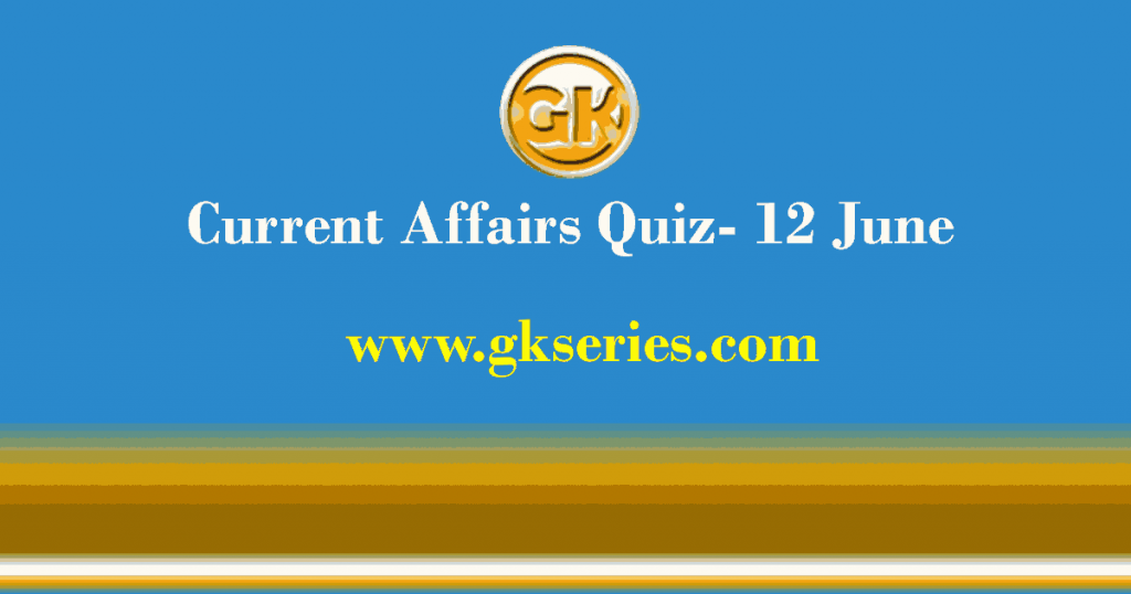 Daily Current Affairs Quiz 12 June 2021