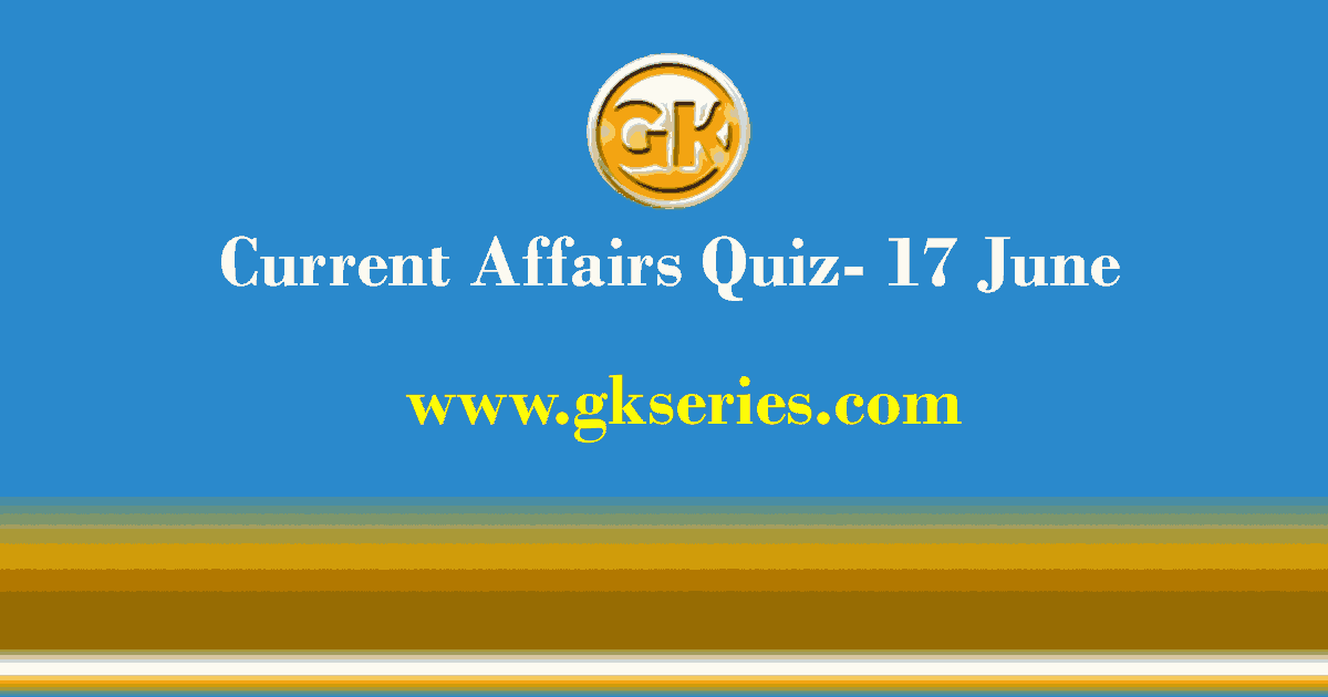 Daily Current Affairs Quiz 17 June 2021